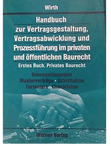 Handbuch zur Vertragsgestaltung, Vertragsabwicklung und Prozessführung im privaten und öffentlichen Baurecht